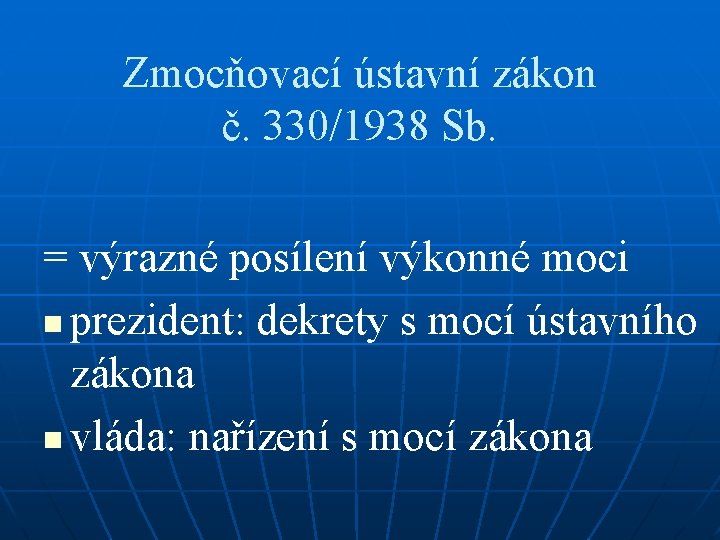 Zmocňovací ústavní zákon č. 330/1938 Sb. = výrazné posílení výkonné moci n prezident: dekrety