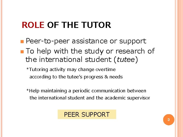 ROLE OF THE TUTOR Peer-to-peer assistance or support n To help with the study