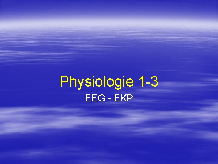 Physiologie 1 3 EEG EKP 