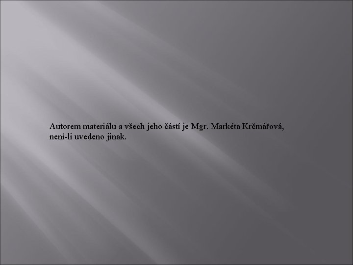 Autorem materiálu a všech jeho částí je Mgr. Markéta Krčmářová, není-li uvedeno jinak. 