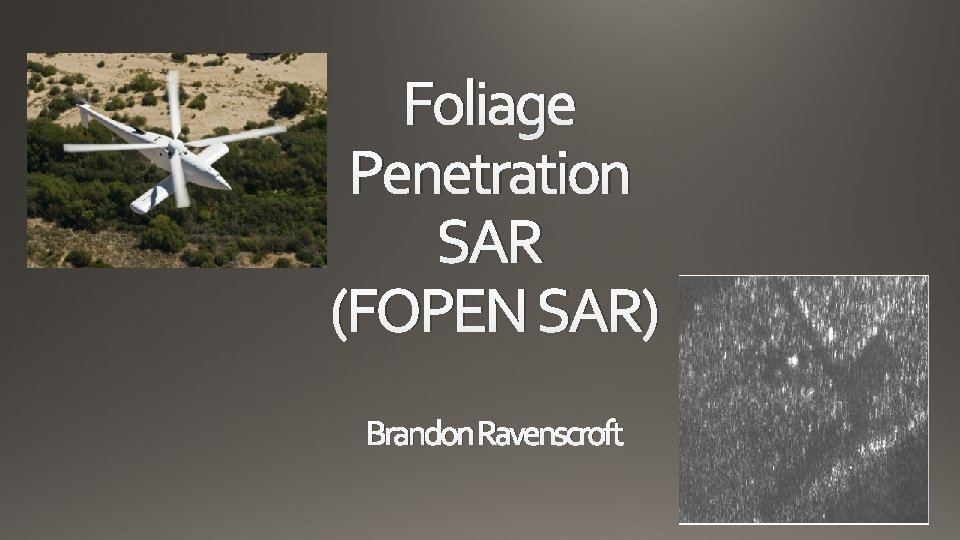 Foliage Penetration SAR (FOPEN SAR) Brandon Ravenscroft 