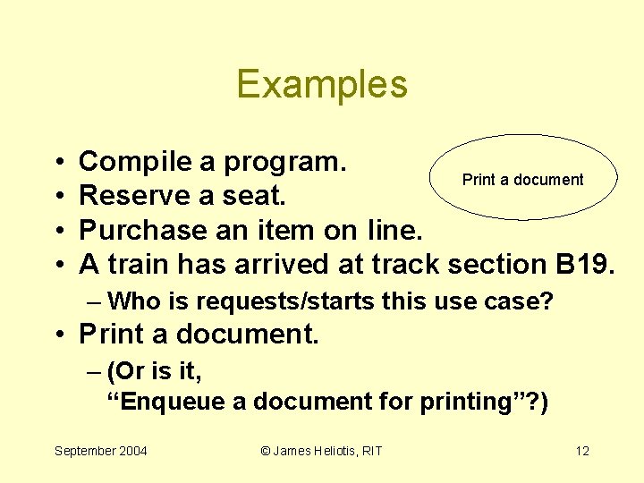Examples • • Compile a program. Print a document Reserve a seat. Purchase an