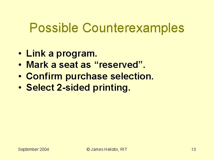Possible Counterexamples • • Link a program. Mark a seat as “reserved”. Confirm purchase