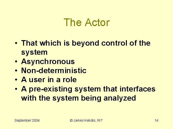 The Actor • That which is beyond control of the system • Asynchronous •
