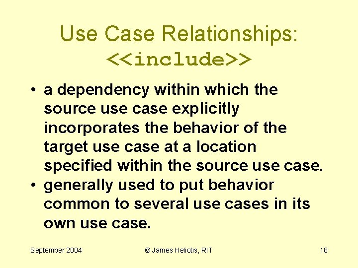 Use Case Relationships: <<include>> • a dependency within which the source use case explicitly