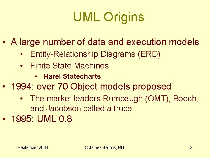UML Origins • A large number of data and execution models • Entity-Relationship Diagrams