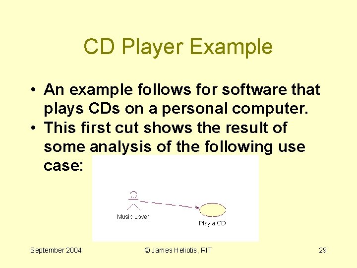 CD Player Example • An example follows for software that plays CDs on a