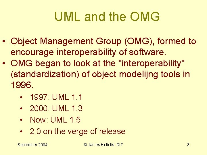 UML and the OMG • Object Management Group (OMG), formed to encourage interoperability of