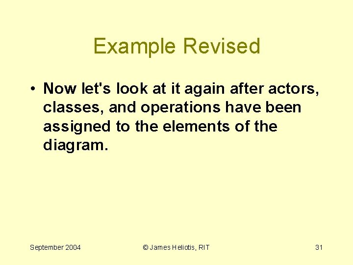 Example Revised • Now let's look at it again after actors, classes, and operations