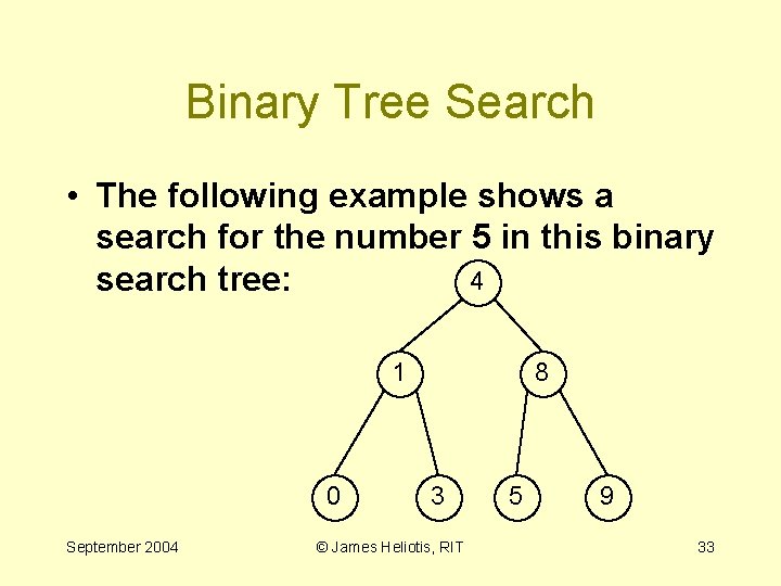 Binary Tree Search • The following example shows a search for the number 5