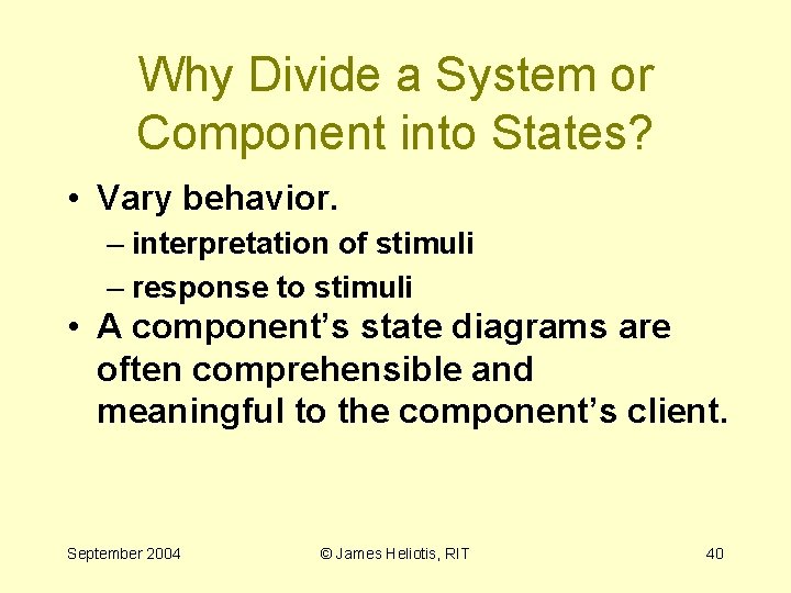 Why Divide a System or Component into States? • Vary behavior. – interpretation of