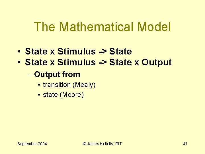 The Mathematical Model • State x Stimulus -> State x Output – Output from