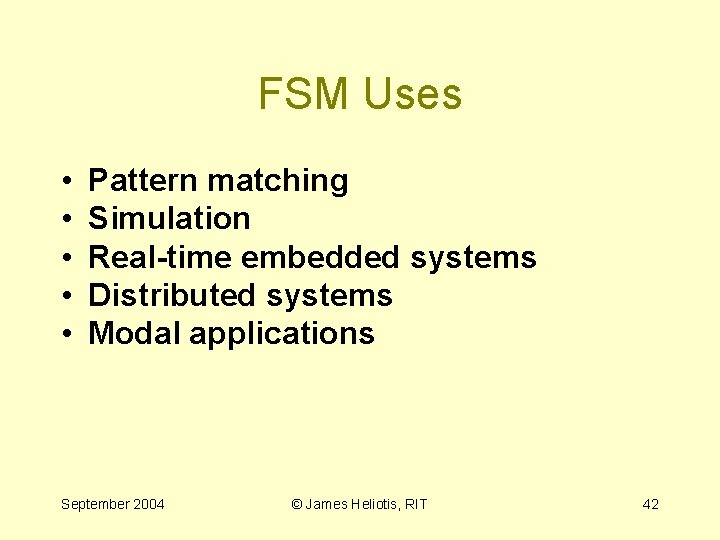 FSM Uses • • • Pattern matching Simulation Real-time embedded systems Distributed systems Modal