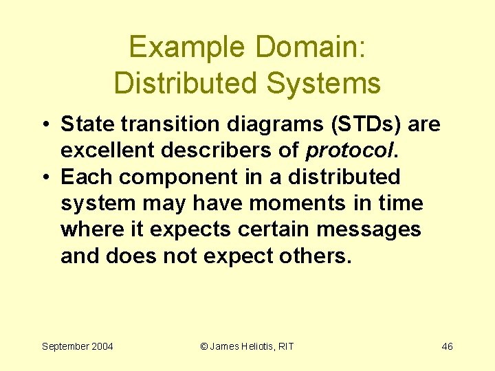 Example Domain: Distributed Systems • State transition diagrams (STDs) are excellent describers of protocol.