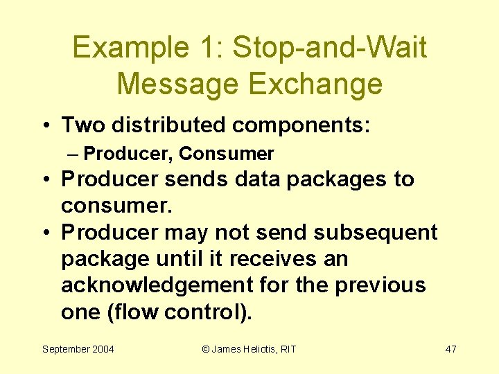 Example 1: Stop-and-Wait Message Exchange • Two distributed components: – Producer, Consumer • Producer