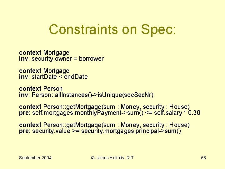Constraints on Spec: context Mortgage inv: security. owner = borrower context Mortgage inv: start.