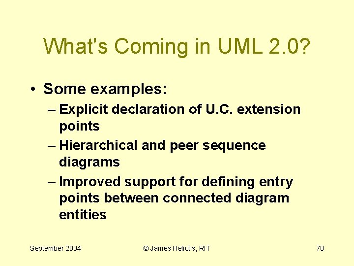 What's Coming in UML 2. 0? • Some examples: – Explicit declaration of U.