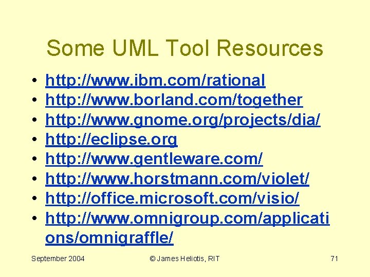 Some UML Tool Resources • • http: //www. ibm. com/rational http: //www. borland. com/together