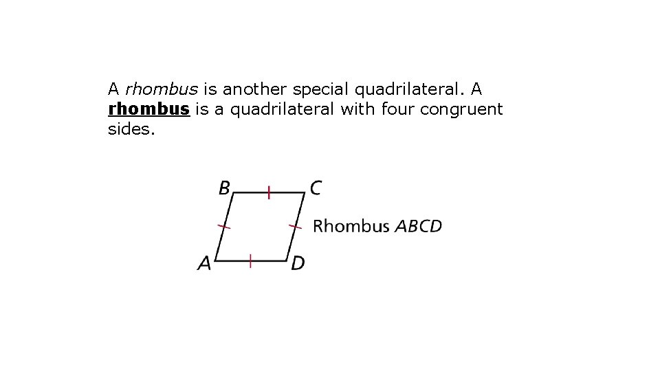 A rhombus is another special quadrilateral. A rhombus is a quadrilateral with four congruent