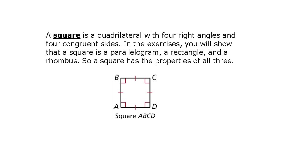 A square is a quadrilateral with four right angles and four congruent sides. In