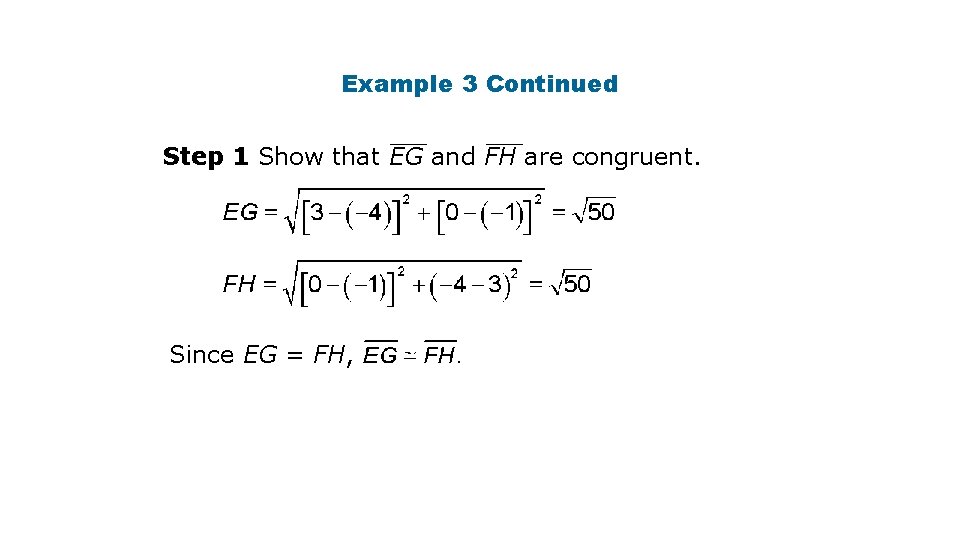 Example 3 Continued Step 1 Show that EG and FH are congruent. Since EG