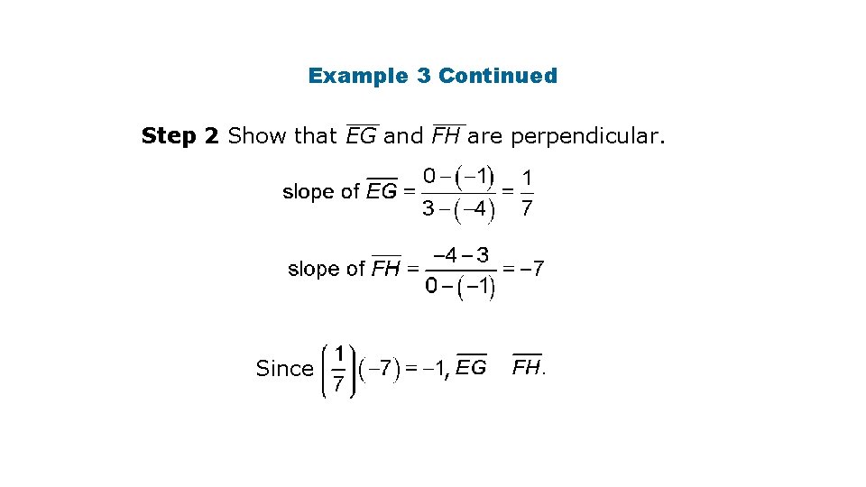 Example 3 Continued Step 2 Show that EG and FH are perpendicular. Since ,