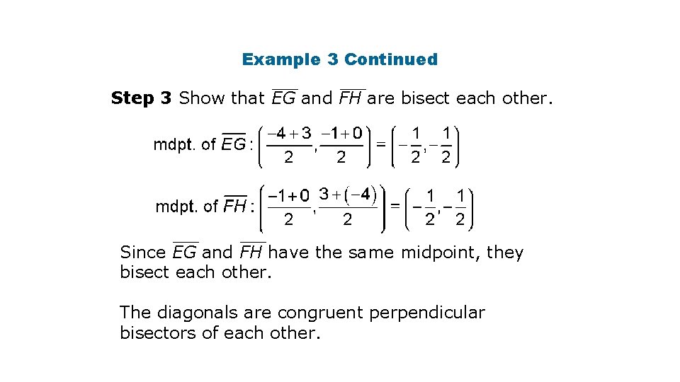 Example 3 Continued Step 3 Show that EG and FH are bisect each other.