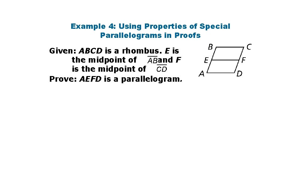 Example 4: Using Properties of Special Parallelograms in Proofs Given: ABCD is a rhombus.