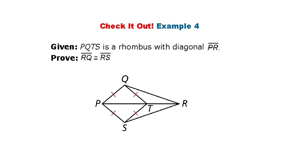 Check It Out! Example 4 Given: PQTS is a rhombus with diagonal Prove: 