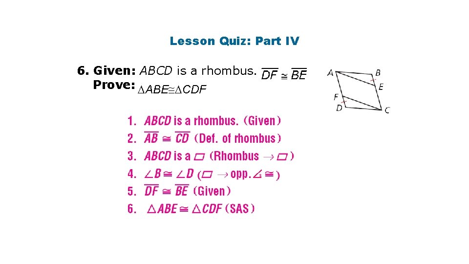 Lesson Quiz: Part IV 6. Given: ABCD is a rhombus. Prove: DABE DCDF 