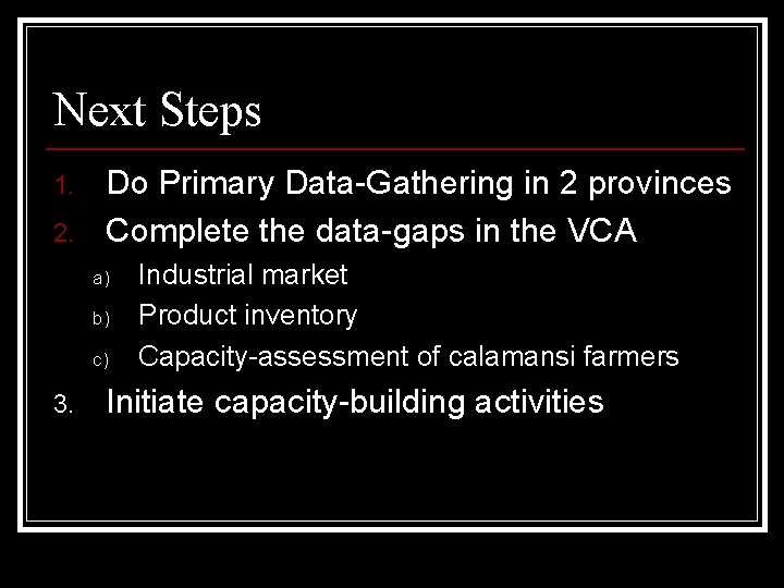Next Steps 1. 2. Do Primary Data-Gathering in 2 provinces Complete the data-gaps in