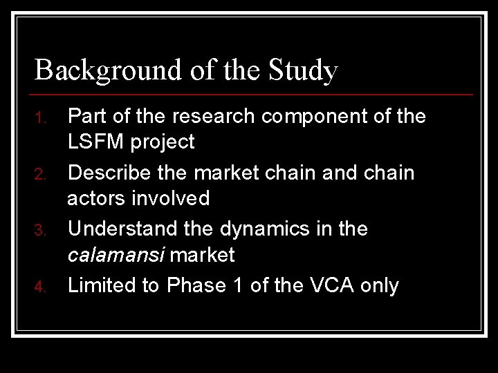 Background of the Study 1. 2. 3. 4. Part of the research component of