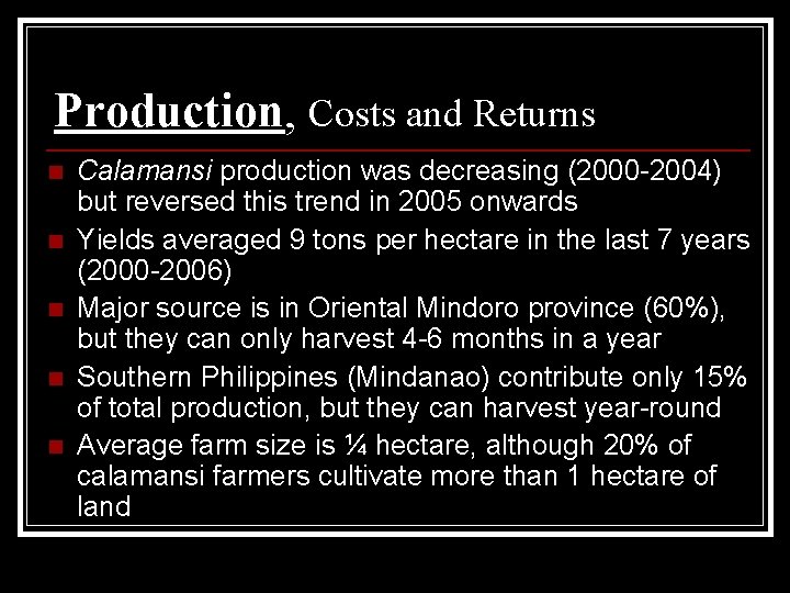 Production, Costs and Returns n n n Calamansi production was decreasing (2000 -2004) but
