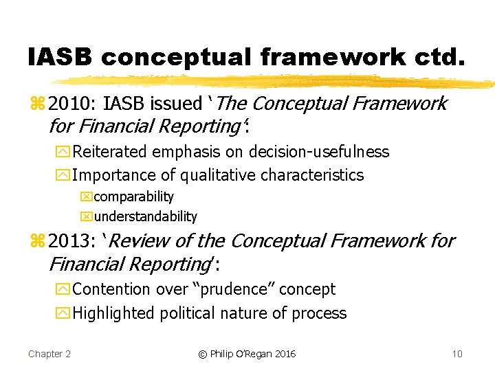 IASB conceptual framework ctd. z 2010: IASB issued ‘The Conceptual Framework for Financial Reporting’: