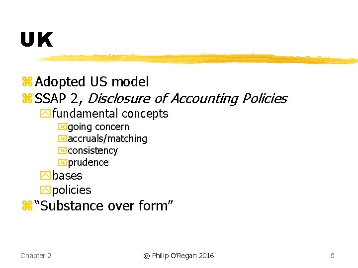 UK z Adopted US model z SSAP 2, Disclosure of Accounting Policies yfundamental concepts