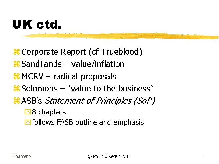 UK ctd. z Corporate Report (cf Trueblood) z Sandilands – value/inflation z MCRV –