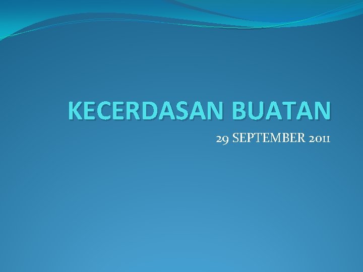 KECERDASAN BUATAN 29 SEPTEMBER 2011 