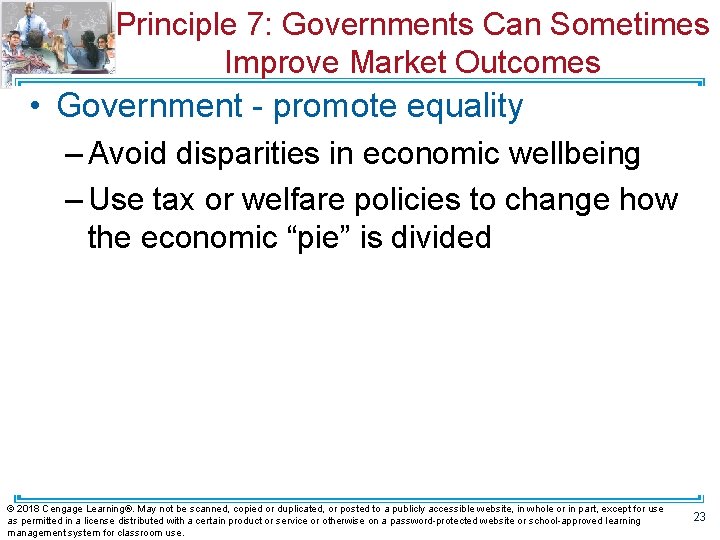 Principle 7: Governments Can Sometimes Improve Market Outcomes • Government - promote equality –