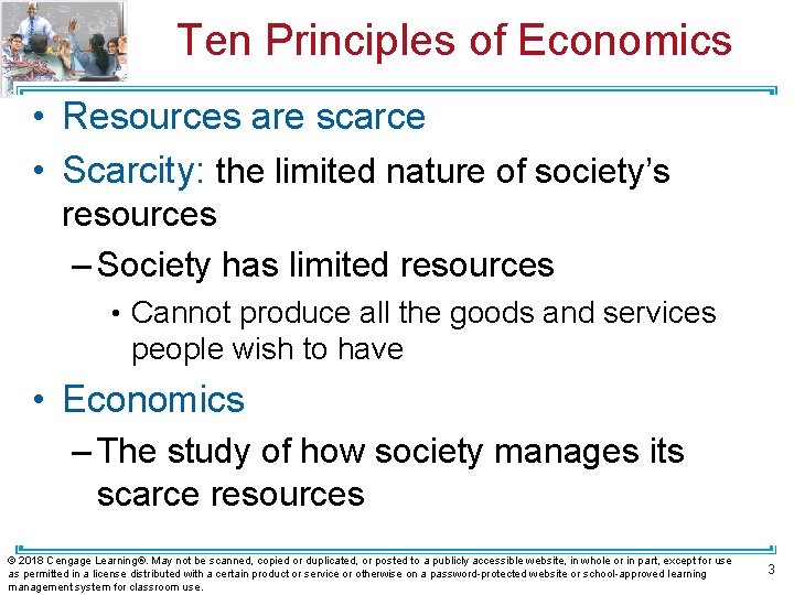 Ten Principles of Economics • Resources are scarce • Scarcity: the limited nature of