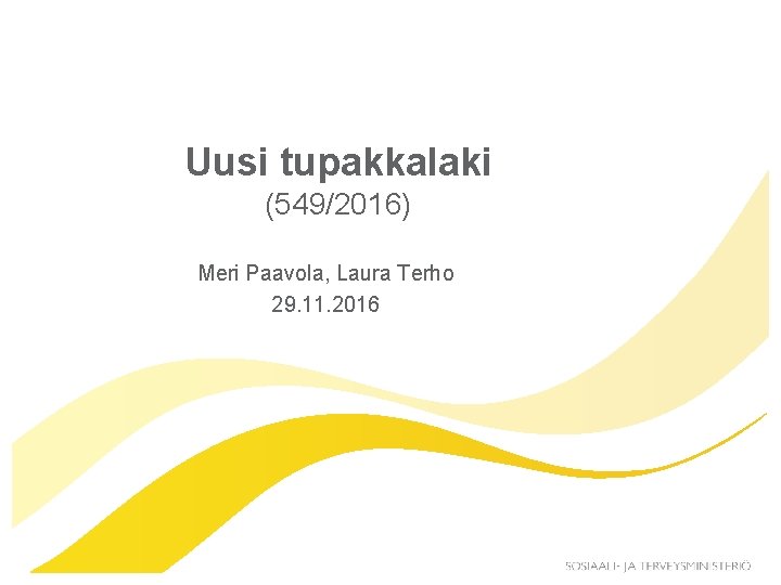 Uusi tupakkalaki (549/2016) Meri Paavola, Laura Terho 29. 11. 2016 