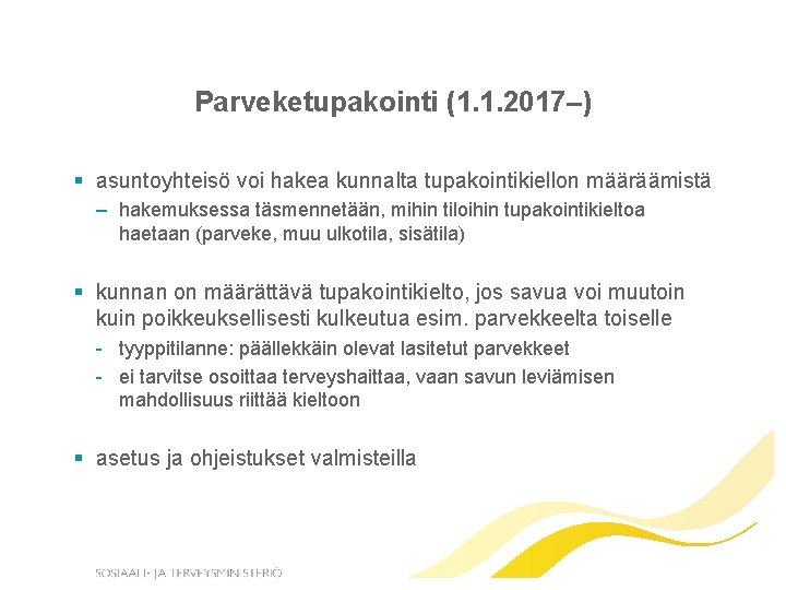 Parveketupakointi (1. 1. 2017–) § asuntoyhteisö voi hakea kunnalta tupakointikiellon määräämistä – hakemuksessa täsmennetään,