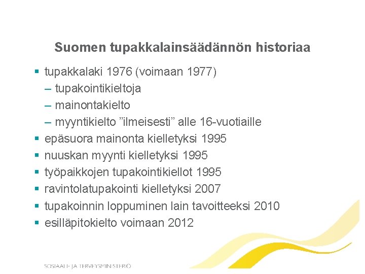 Suomen tupakkalainsäädännön historiaa § tupakkalaki 1976 (voimaan 1977) – tupakointikieltoja – mainontakielto – myyntikielto