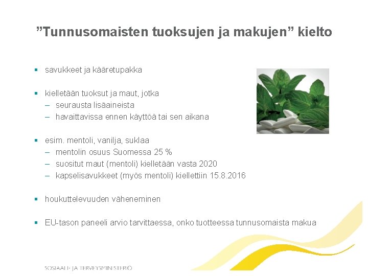 ”Tunnusomaisten tuoksujen ja makujen” kielto § savukkeet ja kääretupakka § kielletään tuoksut ja maut,