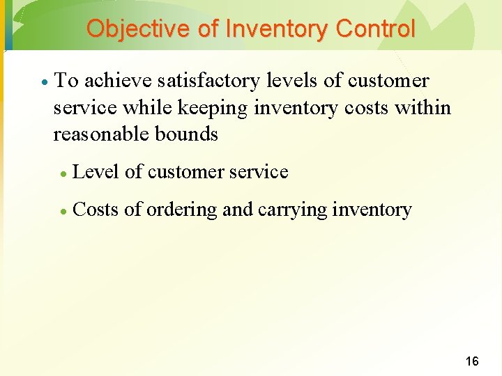 Objective of Inventory Control · To achieve satisfactory levels of customer service while keeping Objective of Inventory Control · To achieve satisfactory levels of customer service while keeping