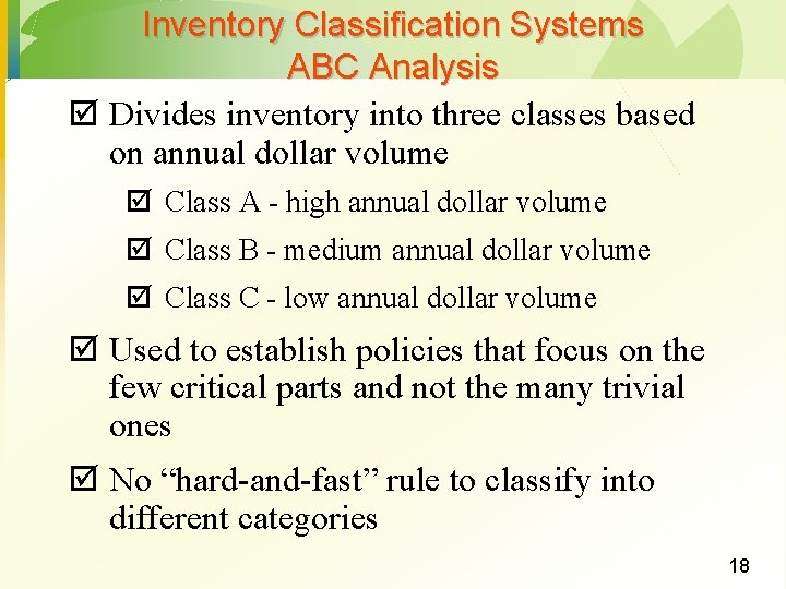 Inventory Classification Systems ABC Analysis þ Divides inventory into three classes based on annual Inventory Classification Systems ABC Analysis þ Divides inventory into three classes based on annual