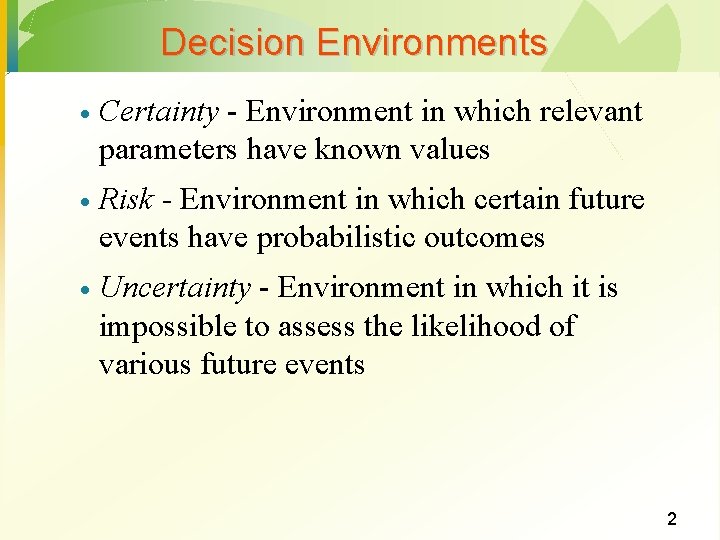 Decision Environments · Certainty - Environment in which relevant parameters have known values · Decision Environments · Certainty - Environment in which relevant parameters have known values ·