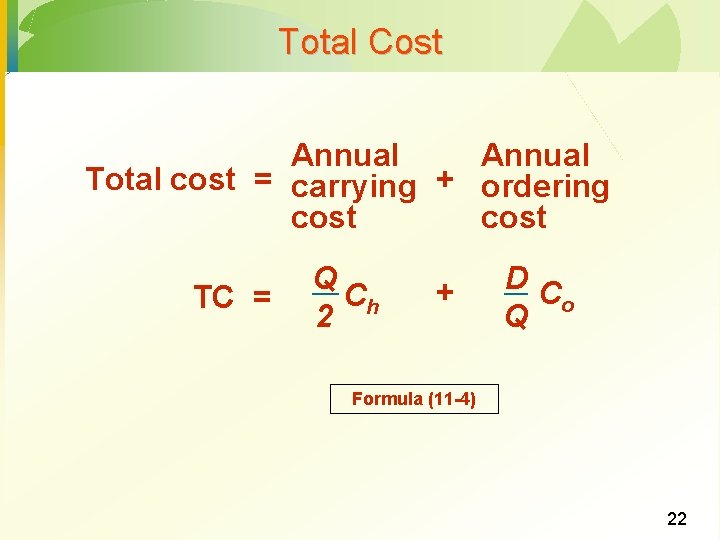 Total Cost Annual Total cost = carrying + ordering cost TC = Q Ch Total Cost Annual Total cost = carrying + ordering cost TC = Q Ch