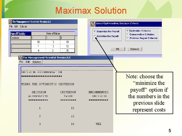 Maximax Solution Note: choose the “minimize the payoff” option if the numbers in the Maximax Solution Note: choose the “minimize the payoff” option if the numbers in the