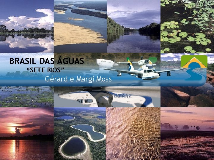 BRASIL DAS ÁGUAS “SETE RIOS” Gérard e Margi Moss 