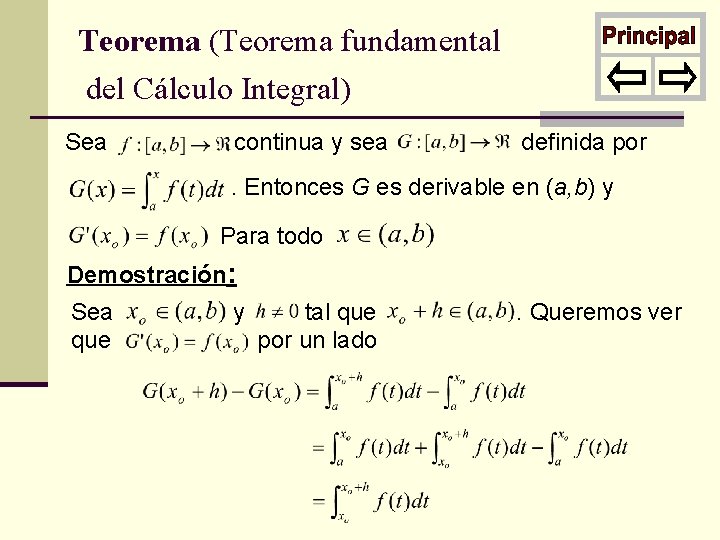 Teorema (Teorema fundamental del Cálculo Integral) Sea continua y sea definida por . Entonces